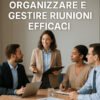 Professionisti impegnati nella progettazione di meeting efficaci in ufficio