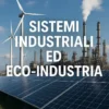 Concetto di ecologia industriale e sostenibilità applicata ai processi produttivi